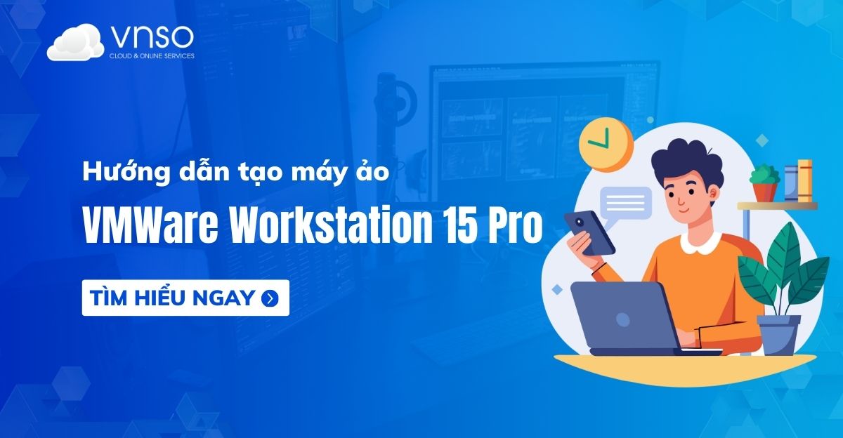 huong-dan-tao-may-ao-tren-vmware-workstation-15-pro