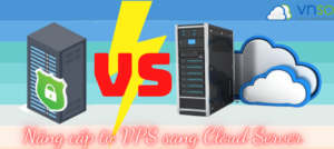 Những lý do để nâng cấp từ VPS sang Cloud Server