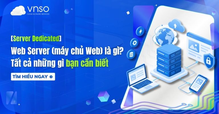 Web Server là gì Tất cả những gì bạn cần biết về Máy chủ Web