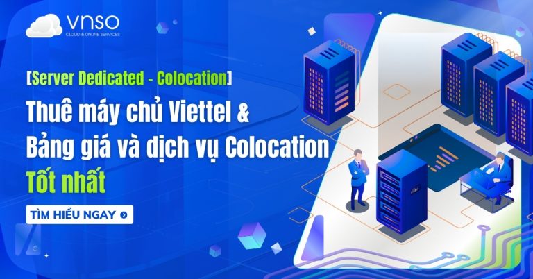 Thuê máy chủ Viettel - Bảng giá và dịch vụ Colocation tốt nhất