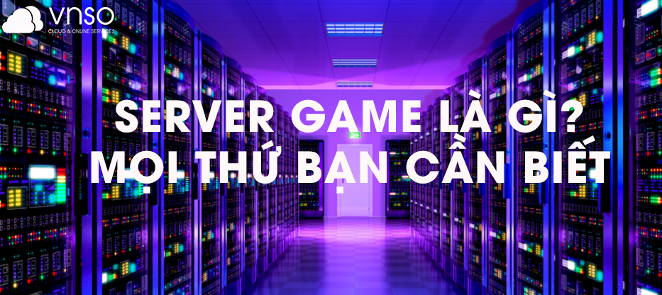 Server game là gì? Mọi thứ bạn cần biết