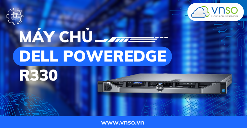 Máy Chủ Dell PowerEdge R330 - Server Doanh Nghiệp Giá Rẻ
