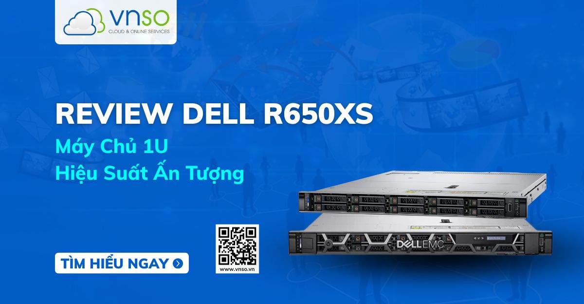 Khám phá đánh giá chi tiết máy chủ Dell R650xs – dòng server 1U hiệu năng cao, phù hợp cho doanh nghiệp hiện đại. Liên hệ ngay VNSO