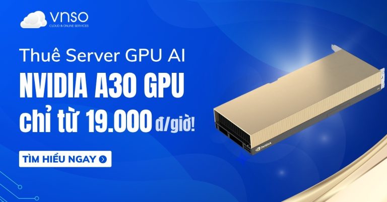 thue-gpu-a30-nvidia-chi-tu-19-000-d-gio-trien-khai-30-phut