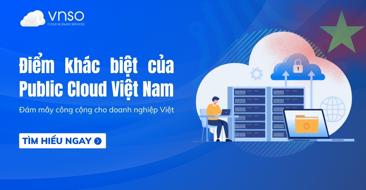 Điểm khác biệt của dịch vụ đám mây công cộng tại Việt Nam