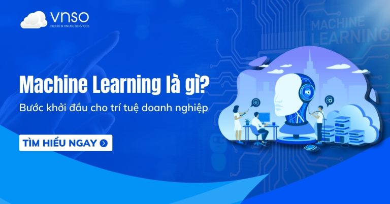 Machine Learning là gì Hướng dẫn triển khai máy học