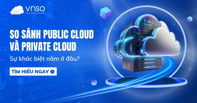 Sự khác biệt của Public Cloud và Private Cloud Việt Nam