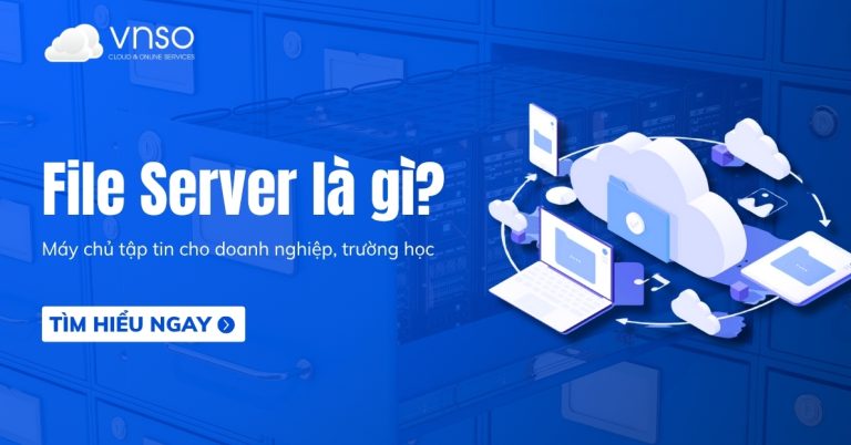 File Server là gì Máy chủ tập tin cho doanh nghiệp và trường học