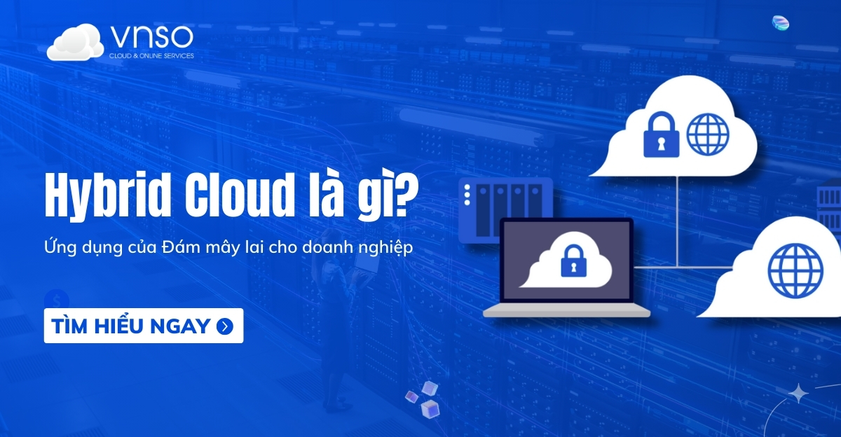 Hybrid Cloud là gì Ứng dụng của Đám mây lai cho doanh nghiệp