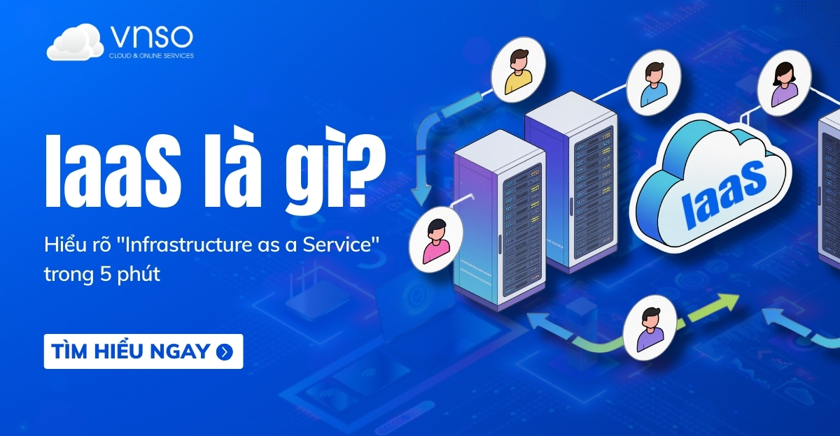 IaaS là gì Nắm trọn Infrastructure as a Service trong 5 phút