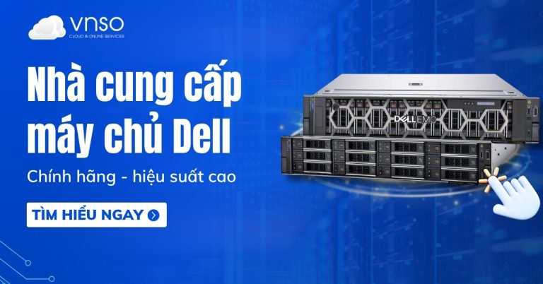 Máy chủ Dell chính hãng, giá cạnh tranh chỉ tại VNSO
