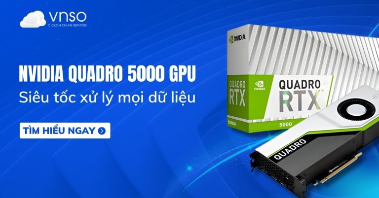 NVIDIA QUADRO 5000 GPU Siêu tốc xử lý mọi dữ liệu