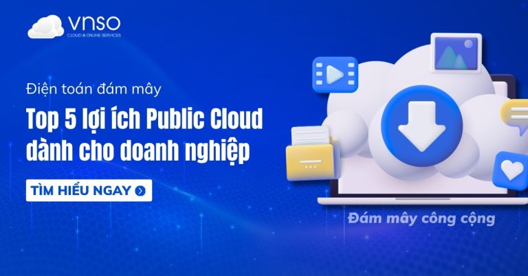 Top 5 lợi ích Public Cloud dành cho doanh nghiệp