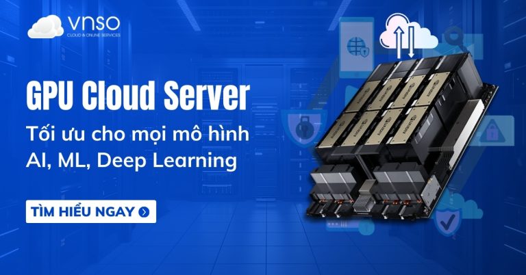 GPU Cloud Server tối ưu mô hình AI, ML, Deep Learning