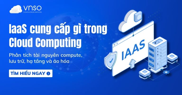 Mô hình IaaS cung cấp gì trong Cloud Computing