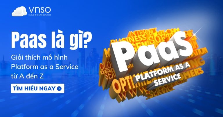 Paas là gì Giải thích mô hình Platform as a Service từ A đến Z