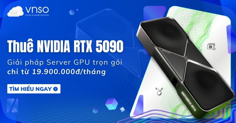 Thuê NVIDIA RTX 5090 Server GPU 32GB Giá rẻ