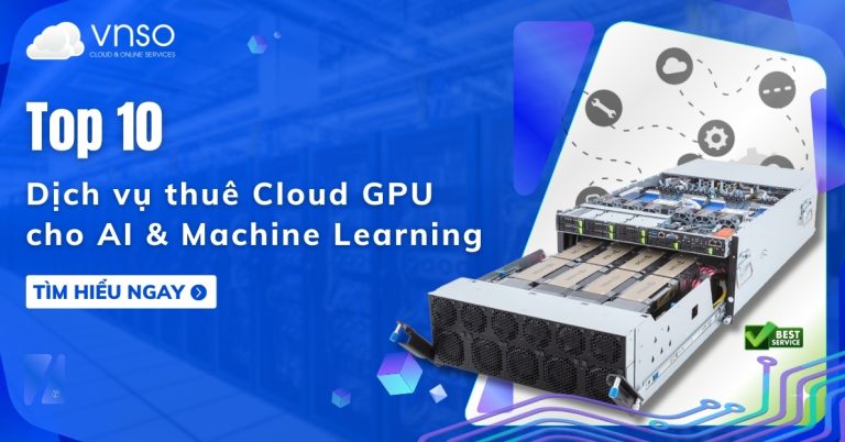Top 10 nhà cung cấp dịch vụ thuê Cloud GPU cho AI năm 2026