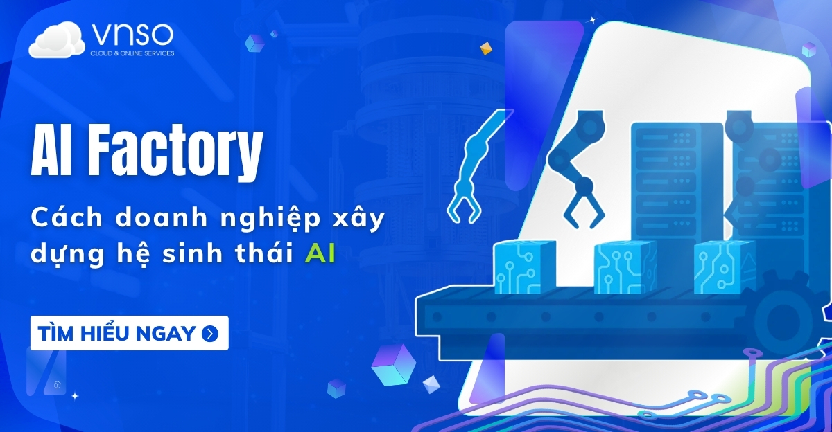 AI Factory là gì Cách doanh nghiệp xây dựng hệ sinh thái AI