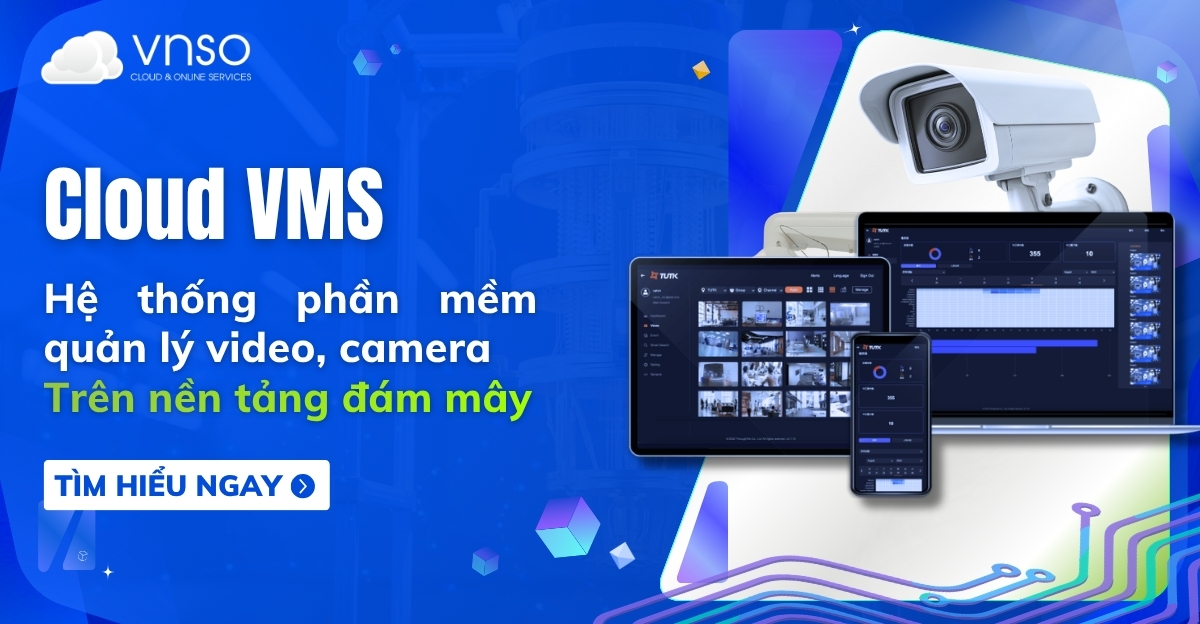 Cloud VMS - Hệ thống quản lý video đám mây là gì