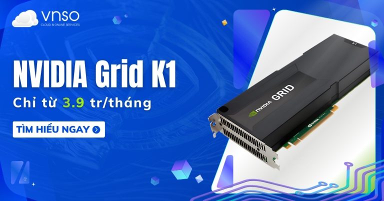 NVIDIA GRID K1 - Thuê Server GPU ảo hóa VDI từ 3.9 trtháng