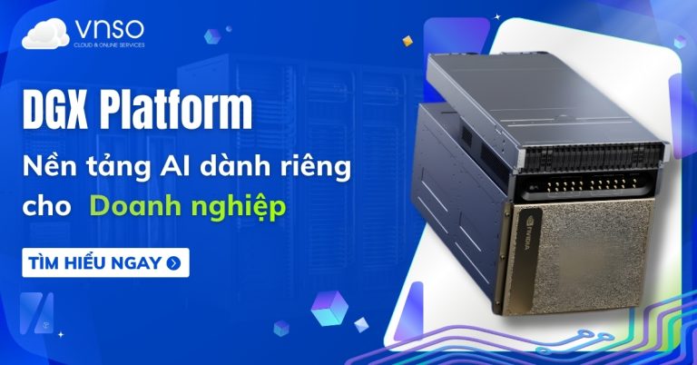 DGX Platform - Nền tảng AI dành riêng cho doanh nghiệp