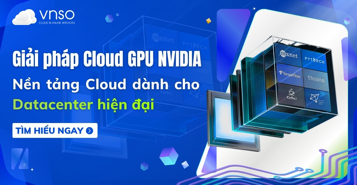 Giải pháp Cloud GPU NVIDIA chính hãng cho trung tâm dữ liệu