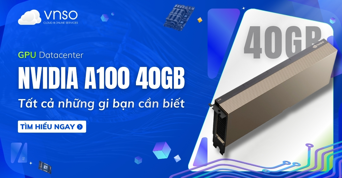 NVIDIA A100 40GB GPU là gì Tất cả những gì bạn cần biết