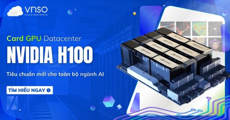 NVIDIA H100 là gì Phân tích GPU Datacenter tăng tốc AI cao cấp