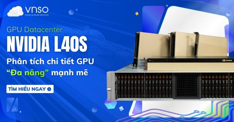 NVIDIA L40S là gì Phân tích chi tiết GPU Đa năng mạnh mẽ