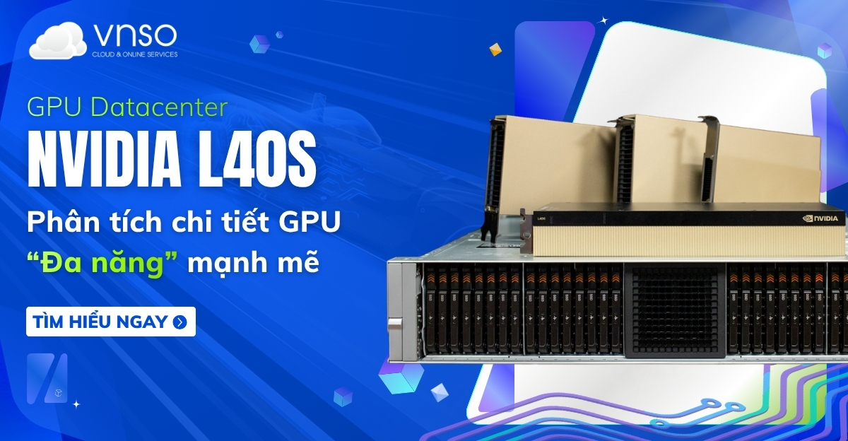 NVIDIA L40S là gì Phân tích chi tiết GPU Đa năng mạnh mẽ
