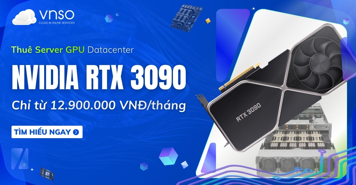 Thuê NVIDIA RTX 3090 24GB chỉ từ 12.900.000 đtháng