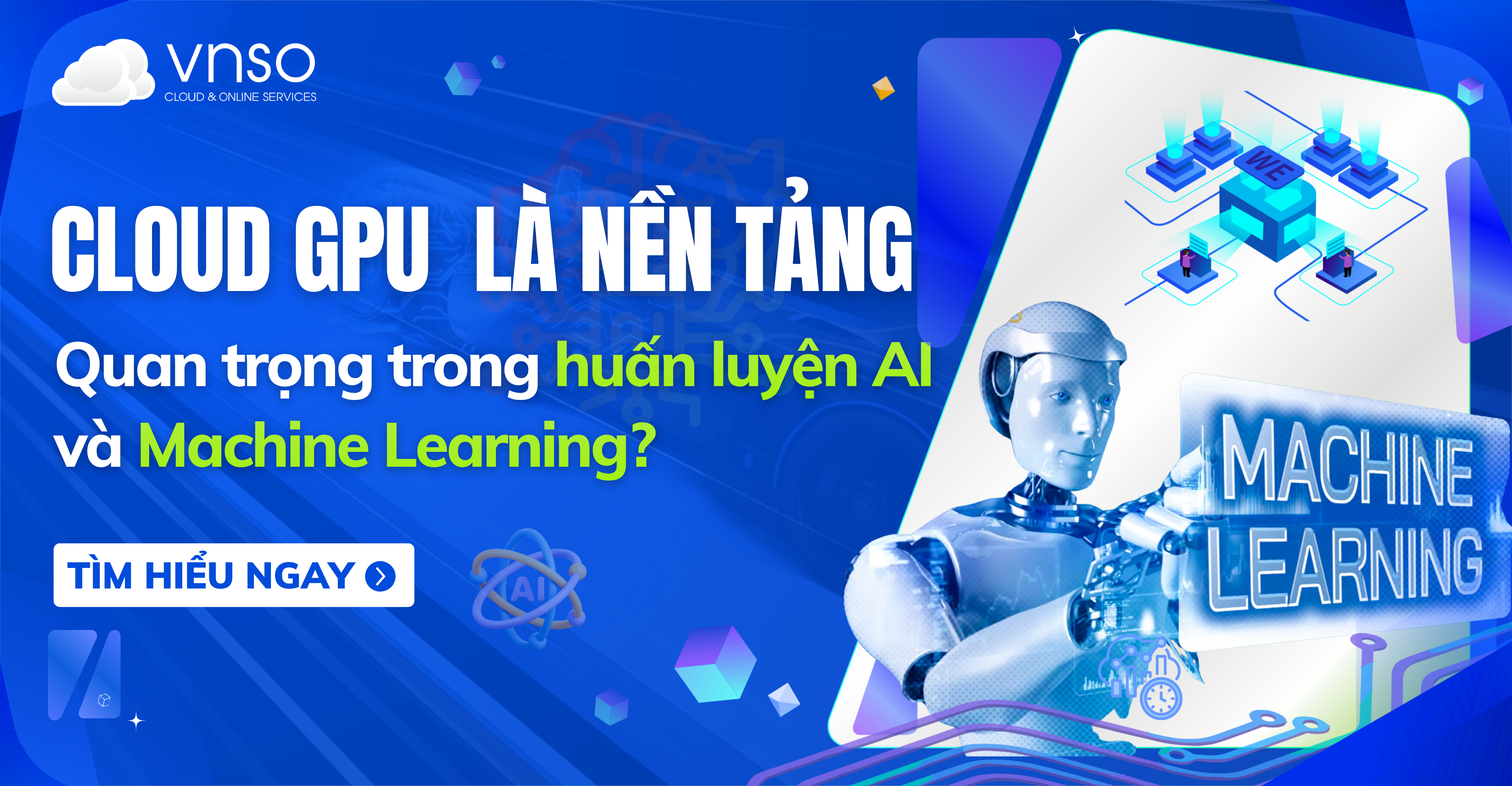 Vì sao Cloud GPU quan trọng trong huấn luyện AI và Machine Learning?