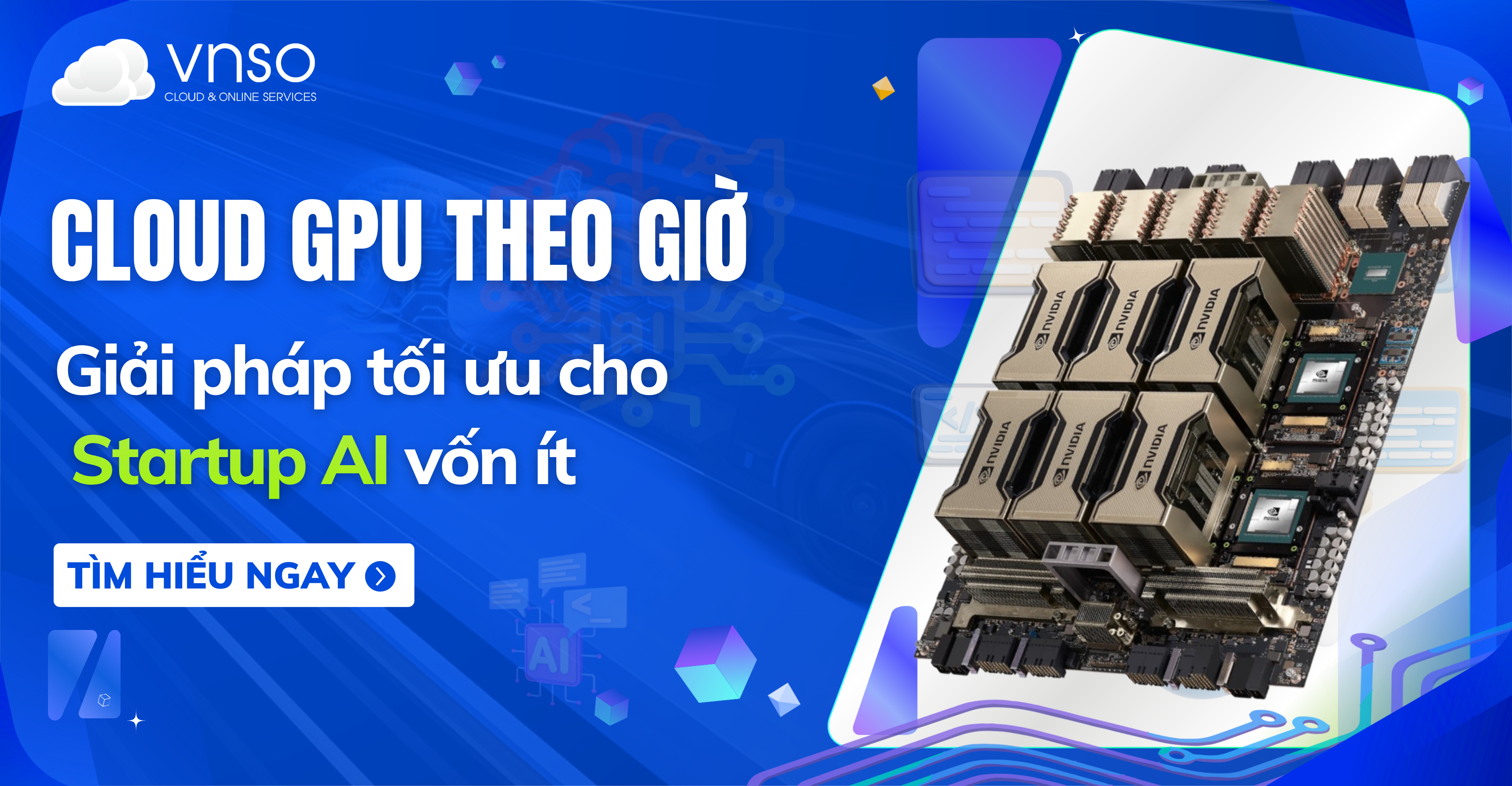 Cloud GPU theo giờ: Giải pháp tối ưu cho Startup AI vốn ít