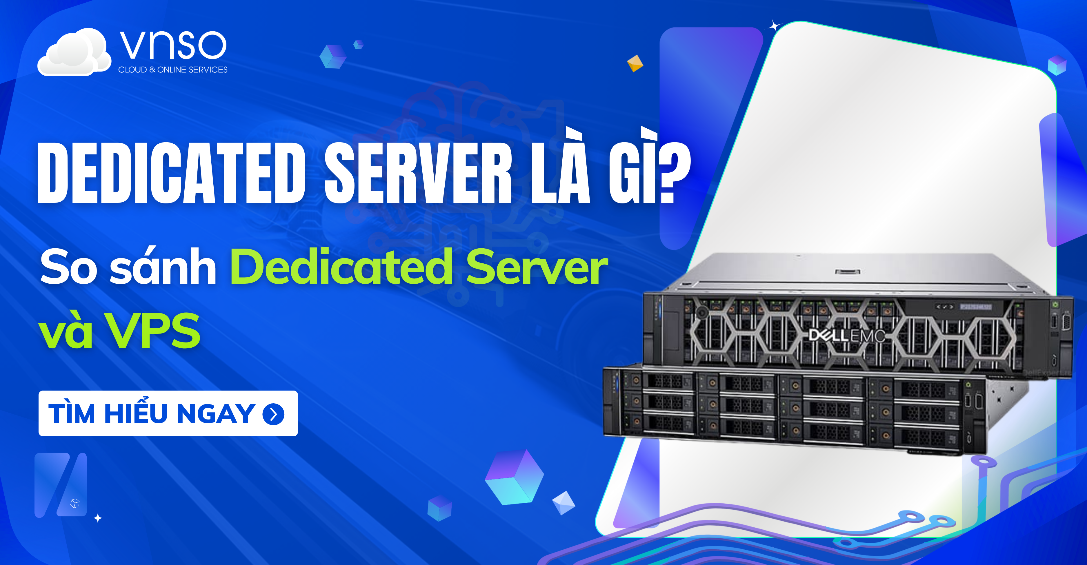 Dedicated Server là gì? Sự khác biệt giữa máy chủ riêng và VPS