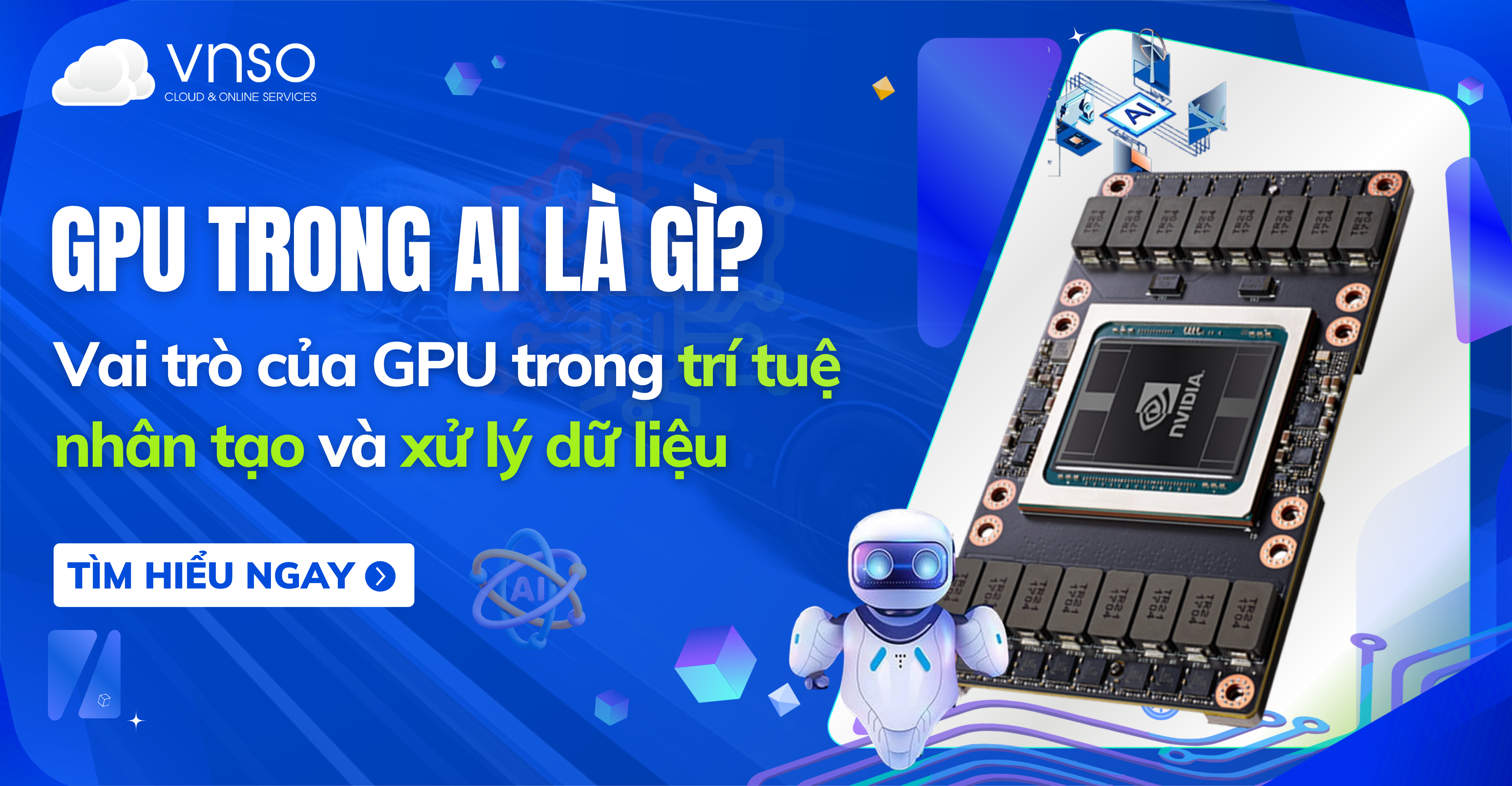 GPU là gì? Vai trò của GPU trong AI và xử lý dữ liệu