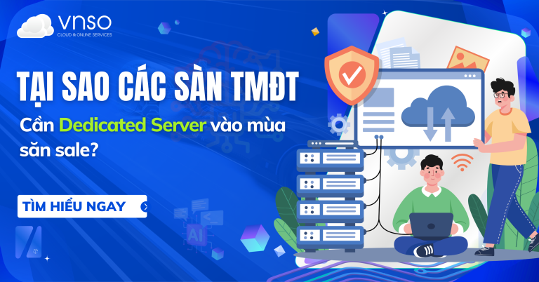 Tại sao các sàn thương mại điện tử cần Dedicated Server vào mùa săn sale?