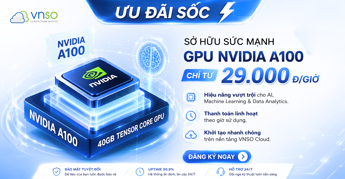 thuê CLOUD GPU NVIDIA A100 VNSO POPUP 150726