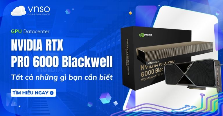 NVIDIA Blackwell Pro 6000 là gì Tất cả những gì bạn cần biết