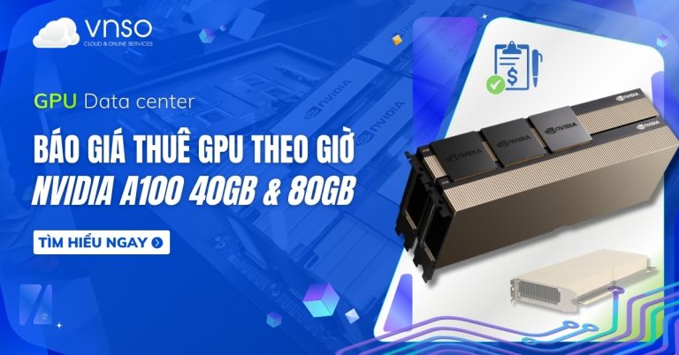Nvidia-A100-Bao-Gia-Thue-GPU-A100-40GB-80GB-Theo-Gio