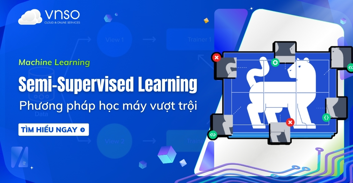 Semi-Supervised Learning là gì Tìm hiểu học bán giám sát từ A-Z