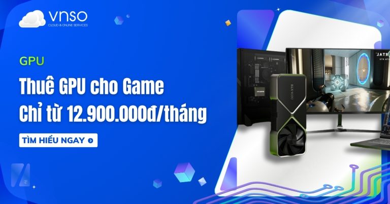 Thuê GPU Cho Game Giá chỉ 12tr900tháng