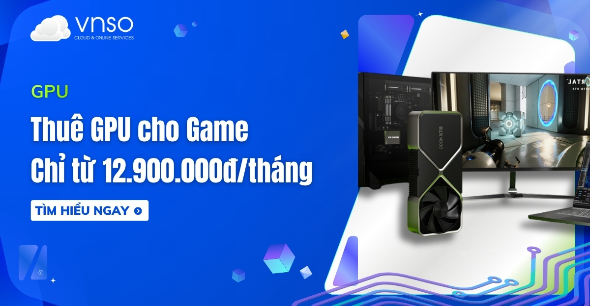 Thuê GPU Cho Game Giá chỉ 12tr900tháng