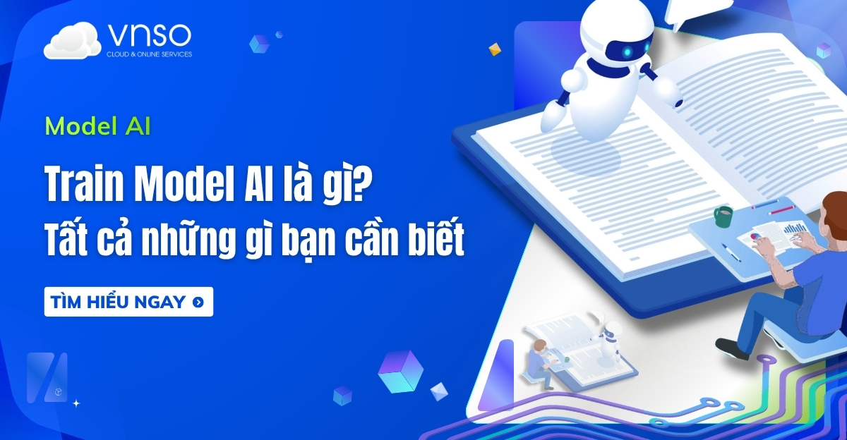 Train Model AI là gì Tất cả những gì bạn cần biết về huấn luyện AI