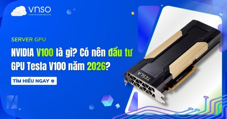 NVIDIA V100 là gì Có nên đầu tư GPU Tesla V100 năm 2026