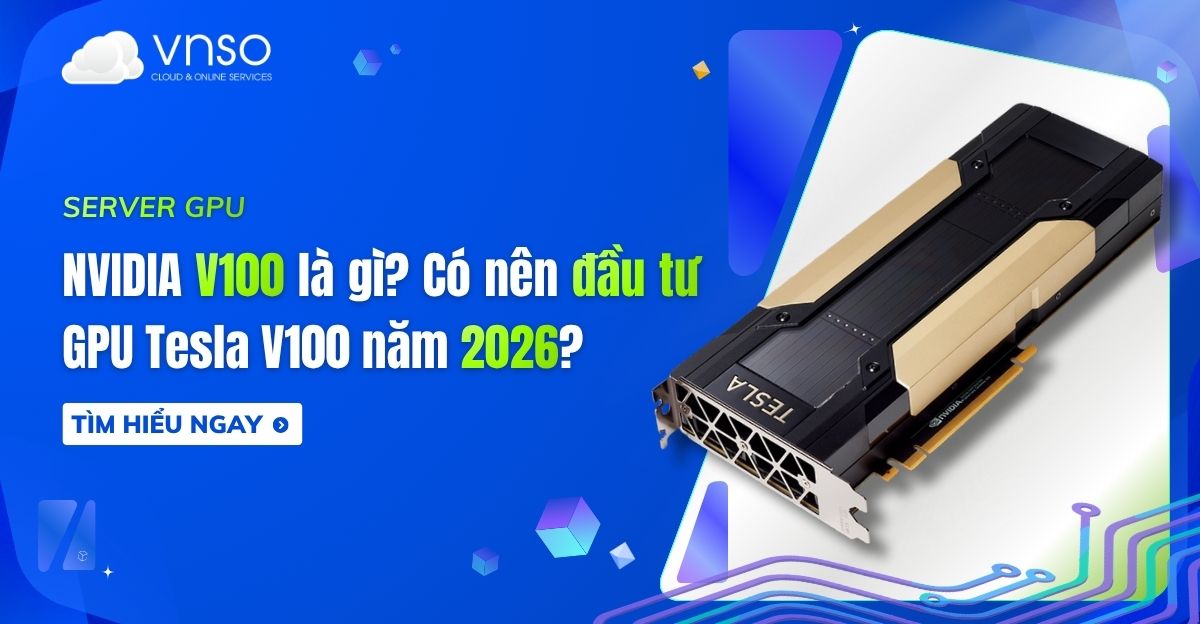 NVIDIA V100 là gì Có nên đầu tư GPU Tesla V100 năm 2026
