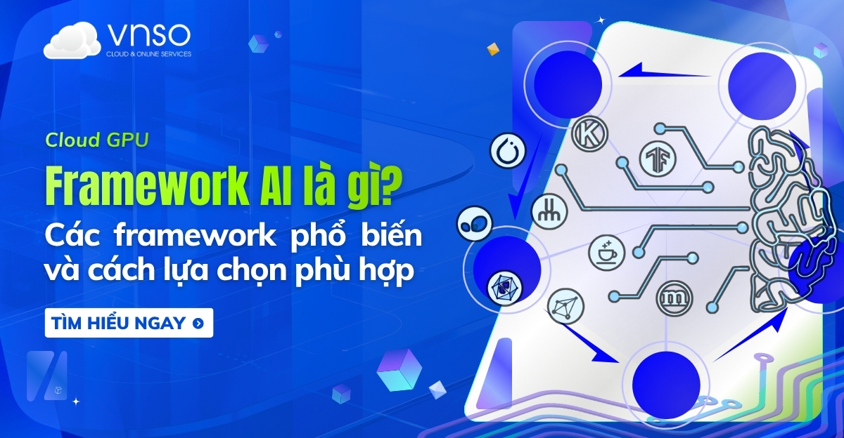 Framework AI là gì Các framework phổ biến và cách lựa chọn phù hợp