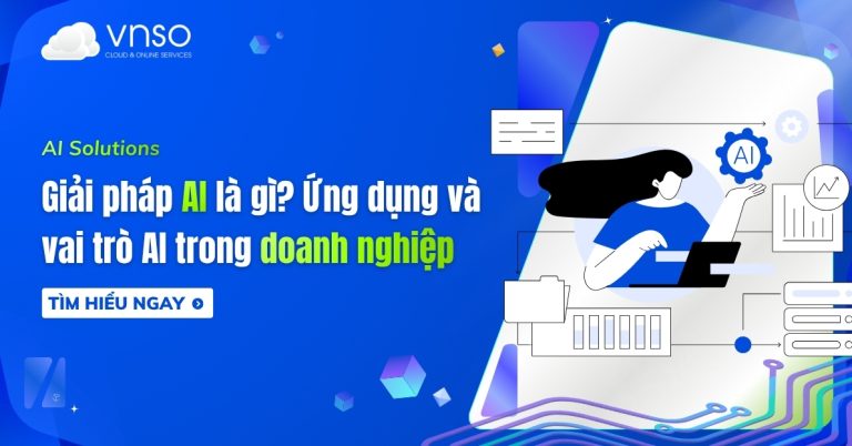 Giải pháp AI là gì Ứng dụng và vai trò AI trong doanh nghiệp