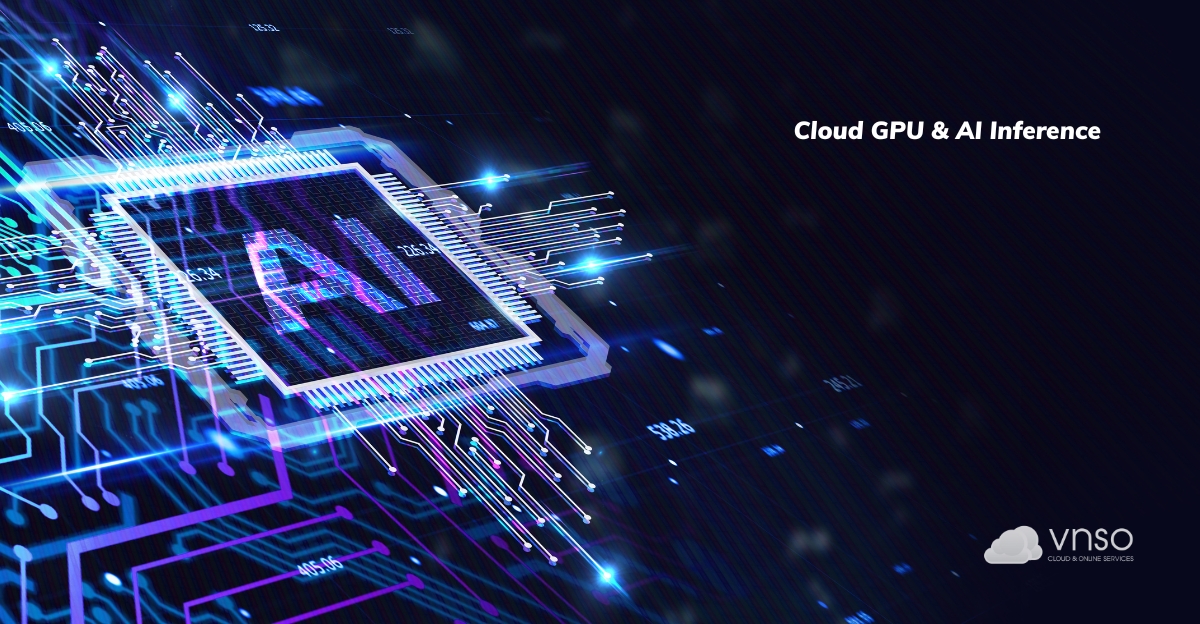 Triển khai AI Inference trên Cloud GPU như thế nào