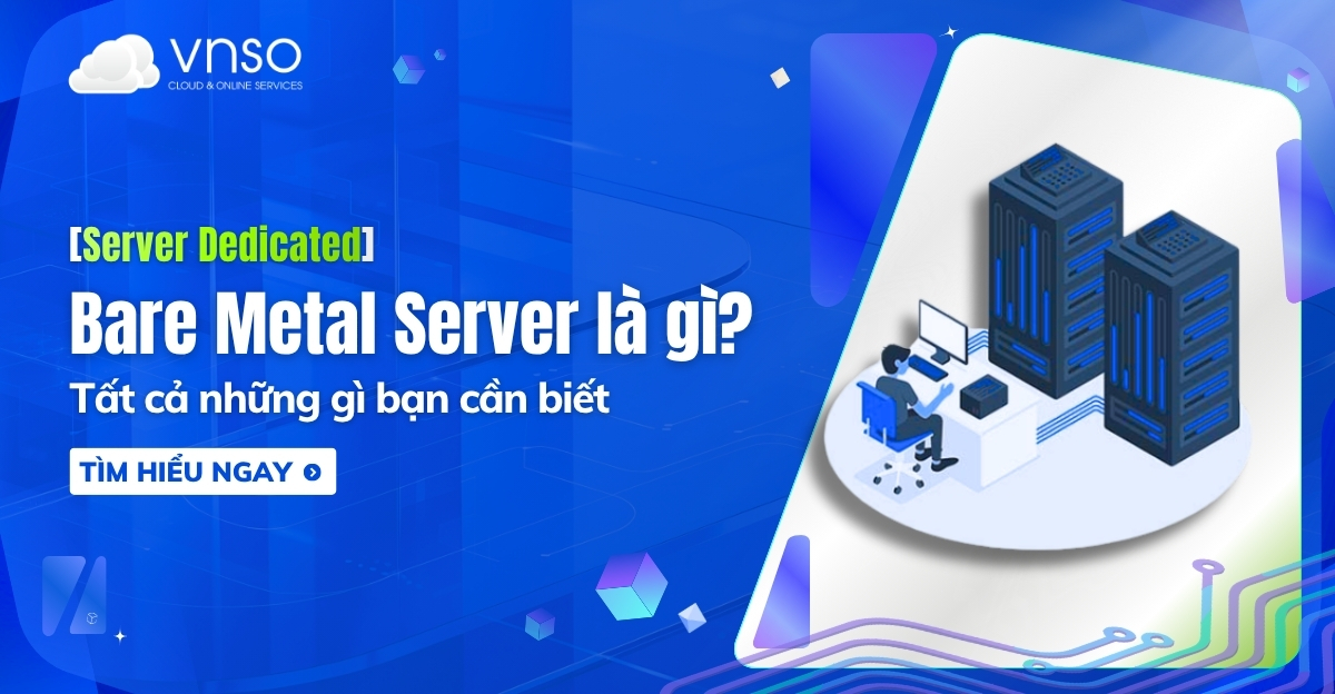 Bare Metal Server là gì